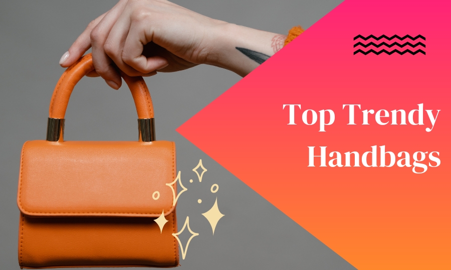 Top Trendy Handbags